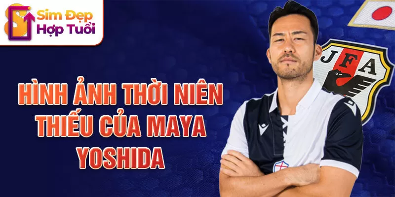 Hình ảnh thời niên thiếu của Maya Yoshida