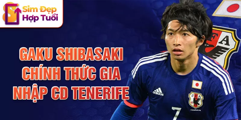 Gaku Shibasaki chính thức gia nhập CD Tenerife