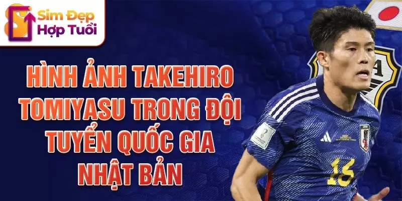 Hình ảnh Takehiro Tomiyasu trong đội tuyển quốc gia Nhật Bản