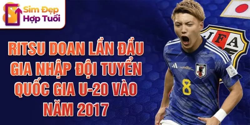 Ritsu Doan lần đầu gia nhập đội tuyển quốc gia U-20 vào năm 2017