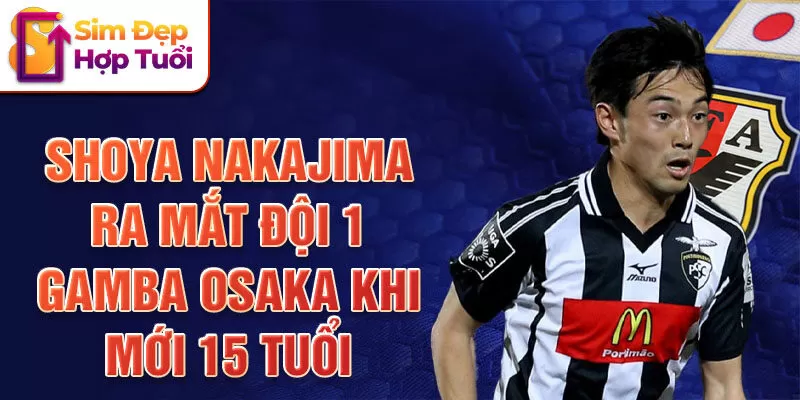 Shoya Nakajima ra mắt đội 1 Gamba Osaka khi mới 15 tuổi