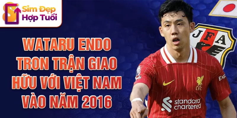 Wataru Endo tron trận giao hữu với Việt Nam vào năm 2016