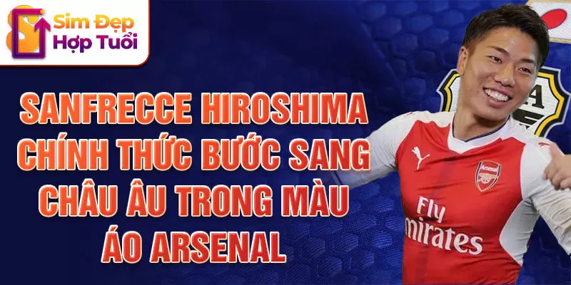 Sanfrecce Hiroshima chính thức bước sang châu Âu trong màu áo Arsenal 