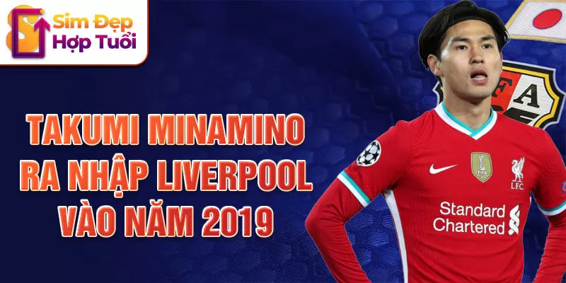 Takumi Minamino ra nhập Liverpool vào năm 2019