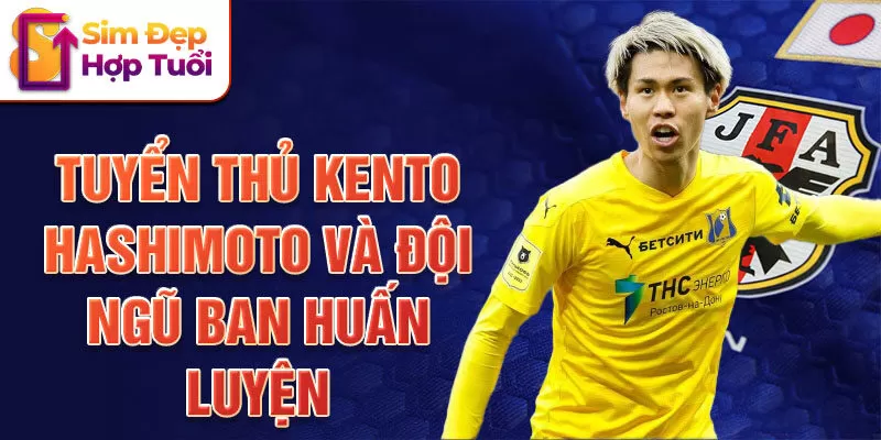 Tuyển thủ Kento Hashimoto và đội ngũ ban huấn luyện