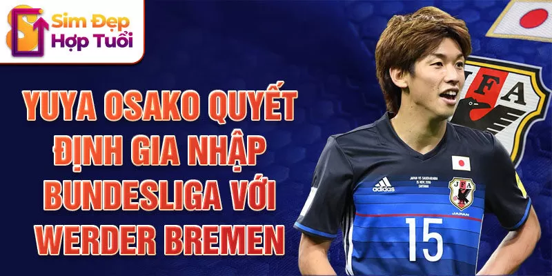 Yuya Osako quyết định gia nhập Bundesliga với Werder Bremen