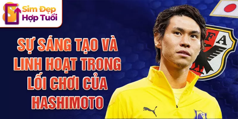 Sự sáng tạo và linh hoạt trong lối chơi của Hashimoto