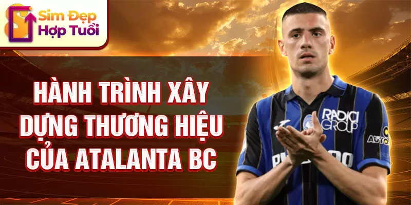 Hành trình xây dựng thương hiệu của atalanta bc