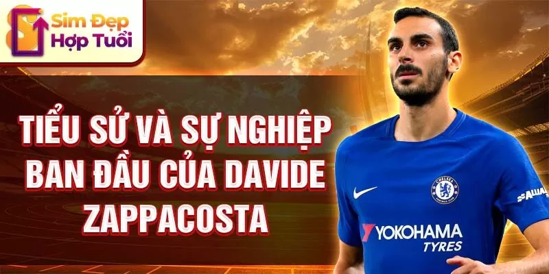 Tiểu sử và sự nghiệp ban đầu của davide zappacosta