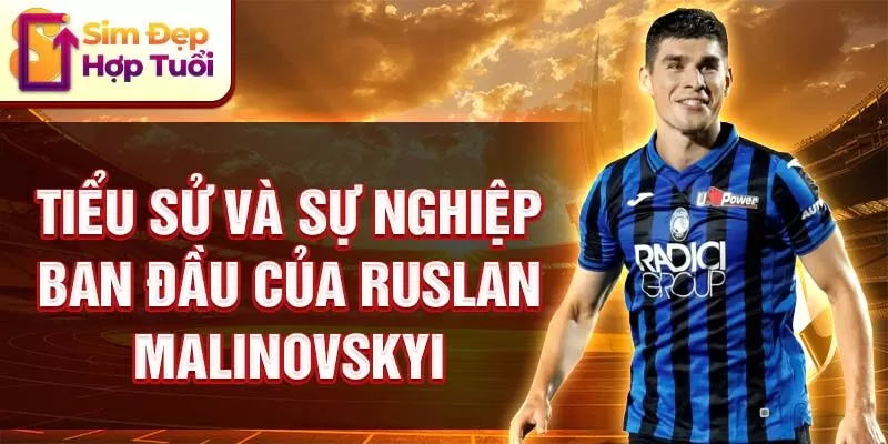 Tiểu sử và sự nghiệp ban đầu của Ruslan Malinovskyi