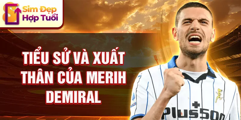 Tiểu sử và xuất thân của Merih Demiral