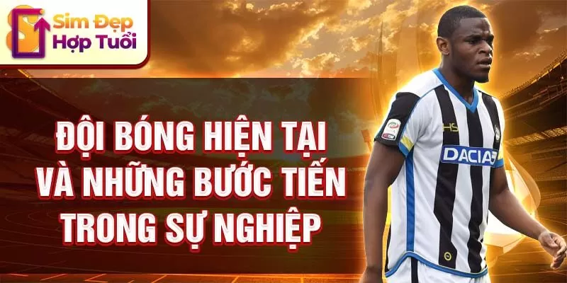 Đội bóng hiện tại và những bước tiến trong sự nghiệp