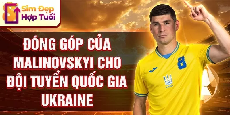 Đóng góp của Malinovskyi cho đội tuyển quốc gia Ukraine