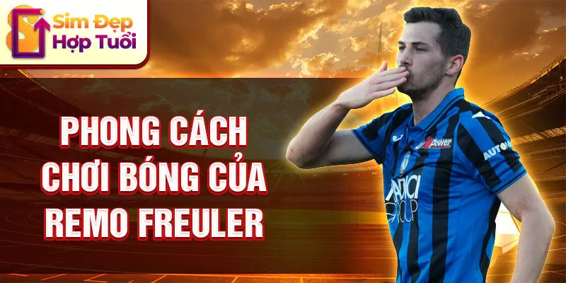 Phong cách chơi bóng của Remo Freuler