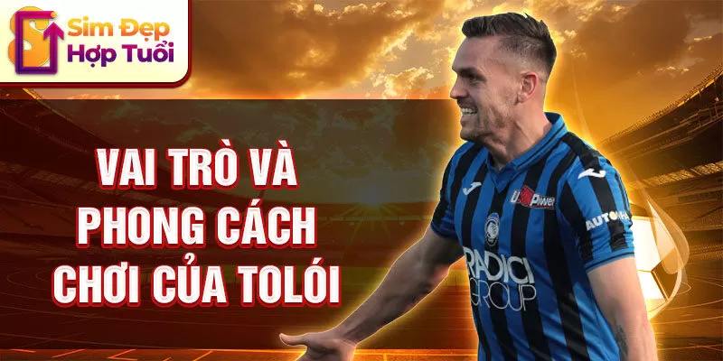 Vai trò và phong cách chơi của Tolói