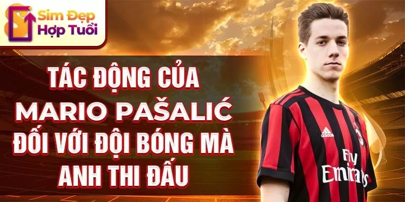 Tác động của Mario Pašalić đối với đội bóng mà anh thi đấu