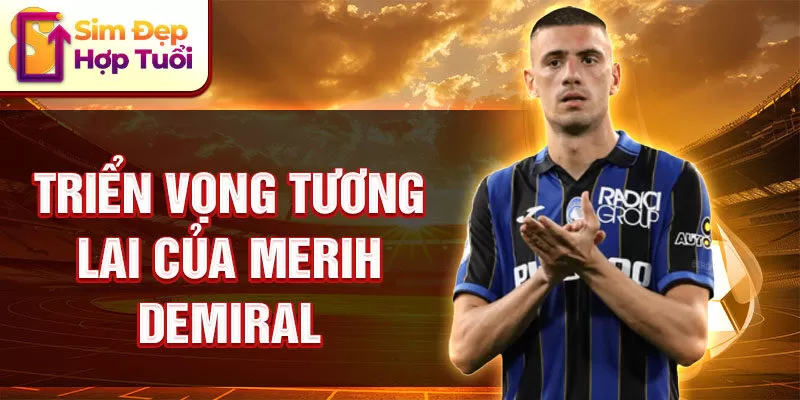 Triển vọng tương lai của Merih Demiral