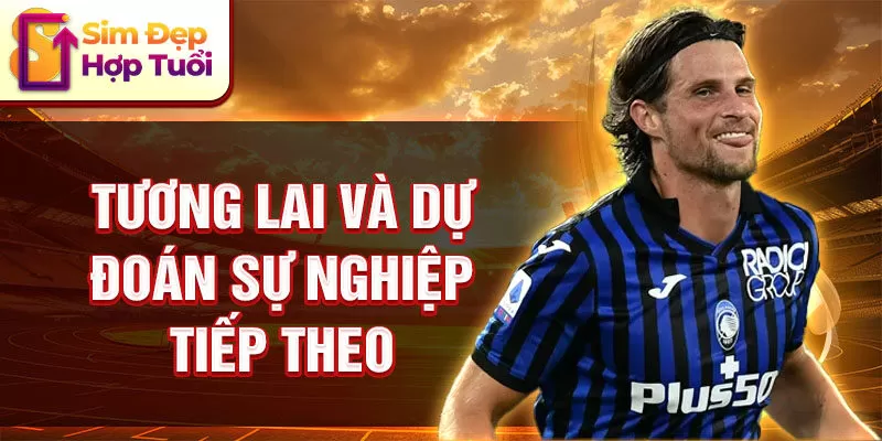 Tương lai và dự đoán sự nghiệp tiếp theo