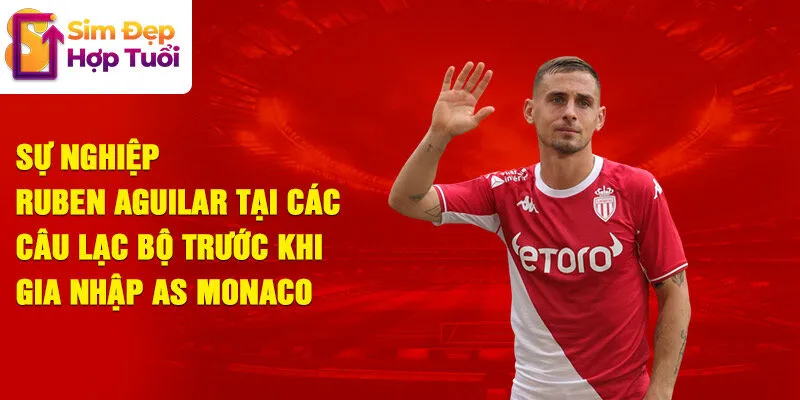 Sự nghiệp ruben aguilar tại các câu lạc bộ trước khi gia nhập as monaco