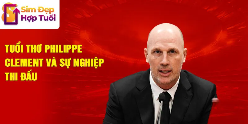 Tuổi thơ philippe clement và sự nghiệp thi đấu