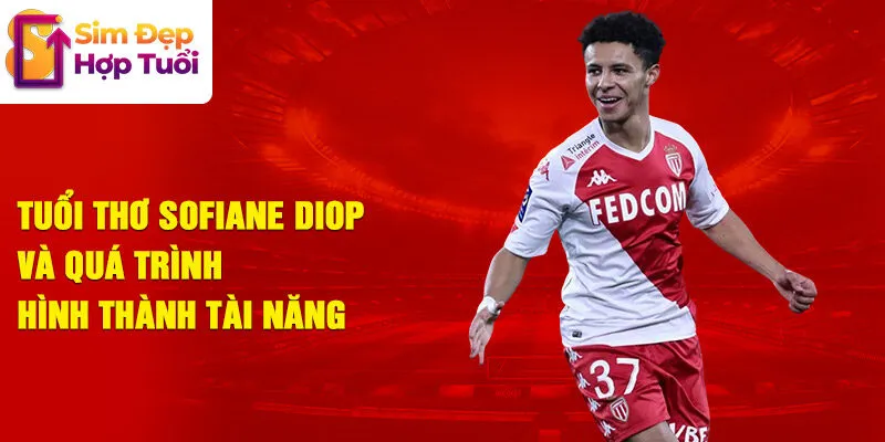 Tuổi thơ sofiane diop và quá trình hình thành tài năng