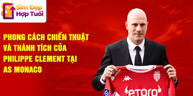 Phong cách chiến thuật và thành tích của philippe clement tại as monaco