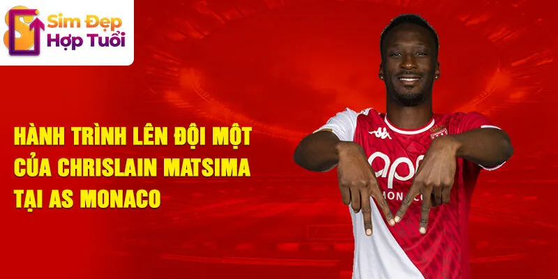 Hành trình lên đội một của chrislain matsima tại as monaco