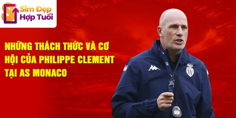 Những thách thức và cơ hội của philippe clement tại as monaco