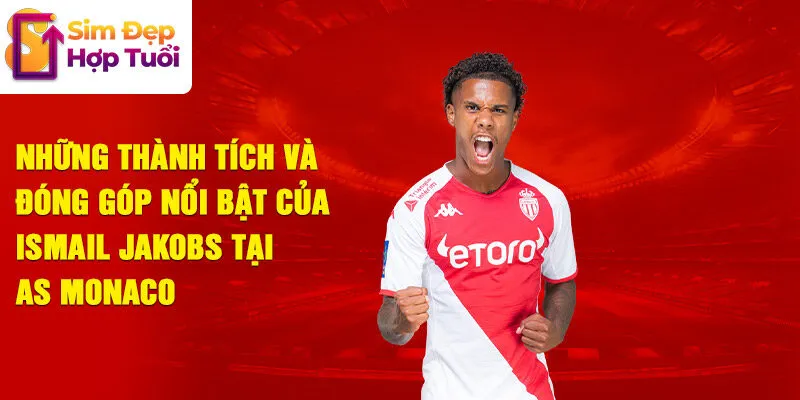 Những thành tích và đóng góp nổi bật của ismail jakobs tại as monaco