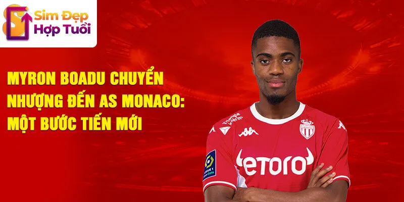 Myron boadu chuyển nhượng đến as monaco: một bước tiến mới