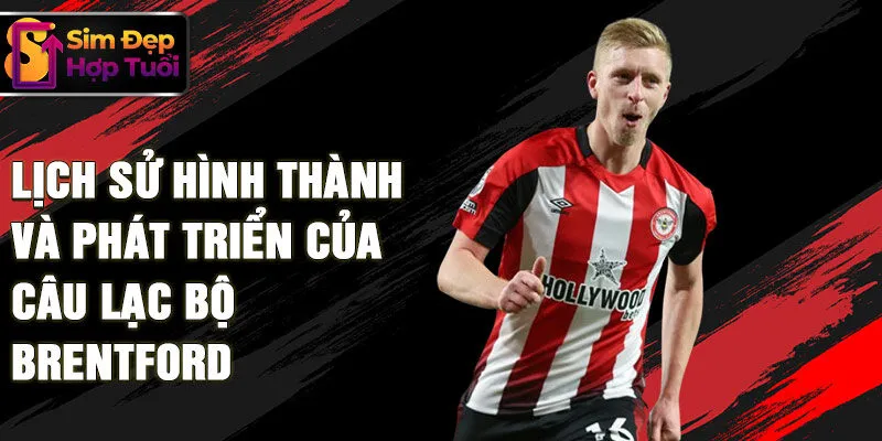 Lịch sử hình thành và phát triển của câu lạc bộ Brentford