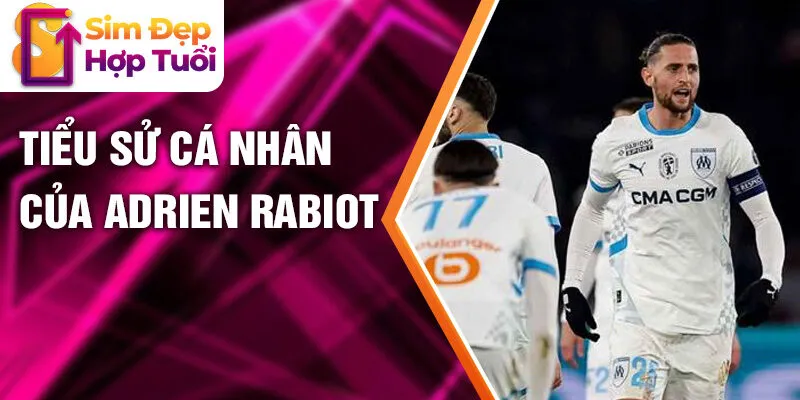 Tiểu sử cá nhân của Adrien Rabiot