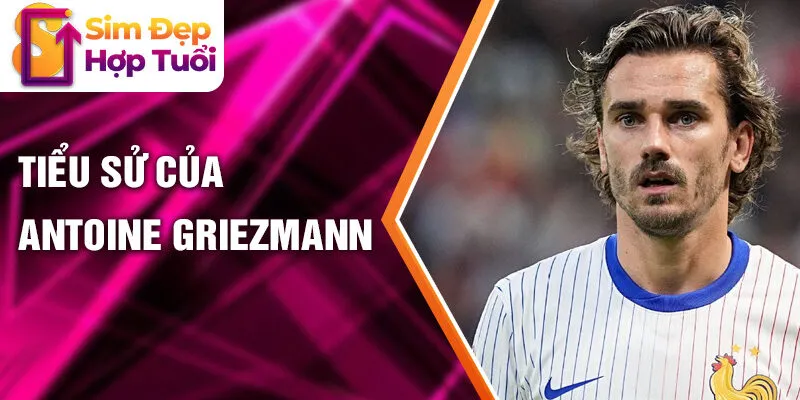 Tiểu sử của Antoine Griezmann