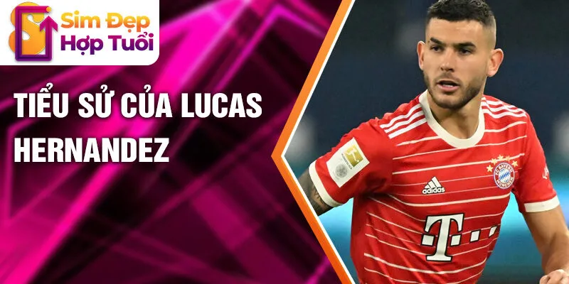 Tiểu sử của Lucas Hernandez