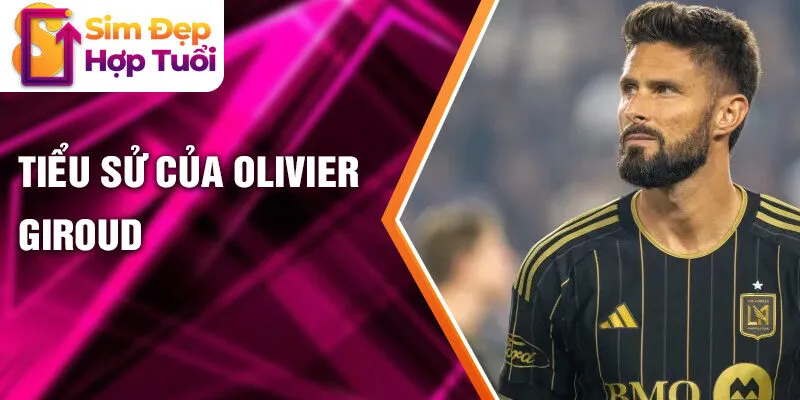 Tiểu sử của Olivier Giroud