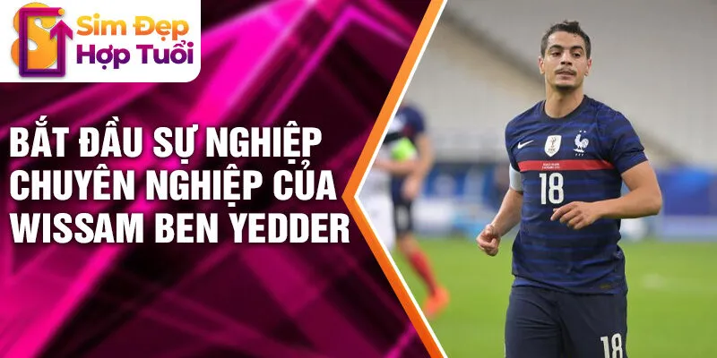 Bắt đầu sự nghiệp chuyên nghiệp của Wissam Ben Yedder