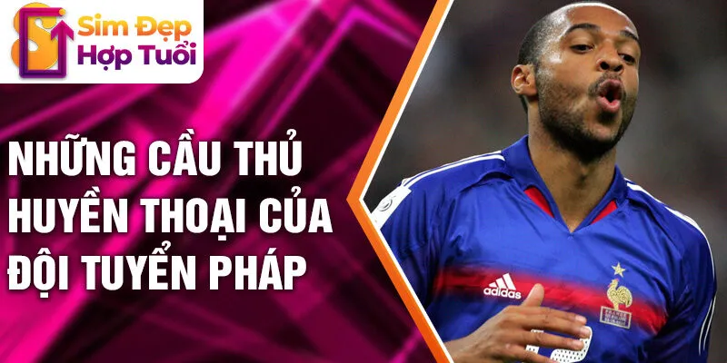 Những cầu thủ huyền thoại của Đội Tuyển Pháp