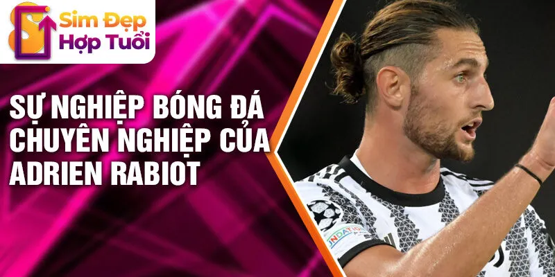 Sự nghiệp bóng đá chuyên nghiệp của Adrien Rabiot