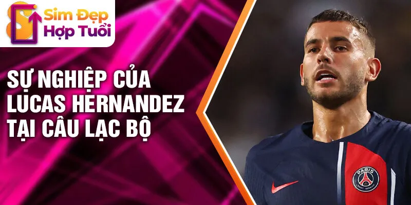 Sự nghiệp của Lucas Hernandez tại câu lạc bộ