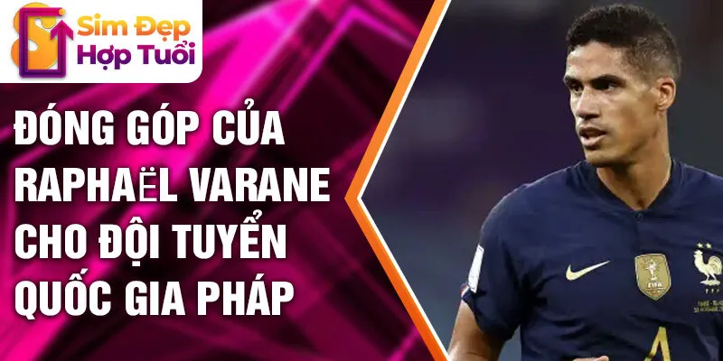 Đóng góp của Raphaël Varane cho đội tuyển quốc gia Pháp