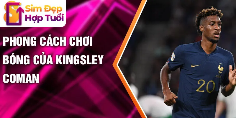 Phong cách chơi bóng của Kingsley Coman