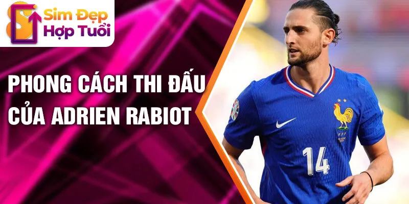 Phong cách thi đấu của Adrien Rabiot