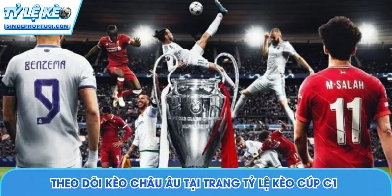 Theo dõi kèo châu Âu tại trang Tỷ Lệ Kèo Cúp C1