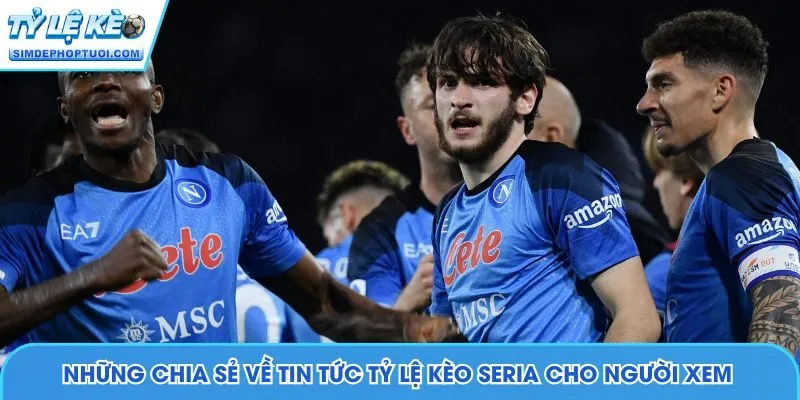 Những chia sẻ về tin tức Tỷ Lệ Kèo Serie A cho người xem